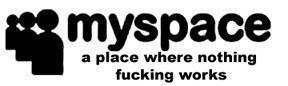 Logo: Myspace - a place where nothing fucking works